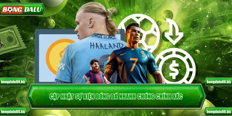 Cập nhật sự kiện bóng đá nhanh chóng chính xác