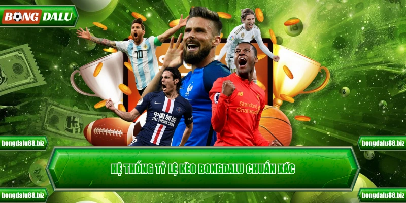 Hệ thống tỷ lệ kèo Bongdalu chuẩn xác